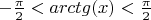 $\[ - \frac{\pi }{2} < arctg(x) < \frac{\pi }{2}$