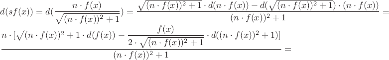 $d(sf(x))=d(\dfrac{n\cdot f(x)}{\sqrt{(n\cdot f(x))^2 +1}})=\dfrac{\sqrt{(n\cdot f(x))^2 +1}\cdot d(n\cdot f(x)) - d(\sqrt{(n\cdot f(x))^2 +1})\cdot (n\cdot f(x))}{(n\cdot f(x))^2 +1}=

\dfrac{n\cdot [\sqrt{(n\cdot f(x))^2 +1}\cdot d(f(x)) - 
\dfrac{f(x)}{2\cdot \sqrt{(n\cdot f(x))^2 +1}}\cdot
d((n\cdot f(x))^2 +1)]}
{(n\cdot f(x))^2 +1}=
$