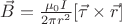 $\vec{B}=\frac{\mu _{0}I}{2\pi r^{2}}[\vec{\tau} \times \vec{r}]$