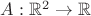 $A: \mathbb{R}^2 \to \mathbb{R} $