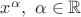 $x^{\alpha},\ \alpha\in\mathbb R$ $x^{\alpha},\ \alpha\in\mathbb R$