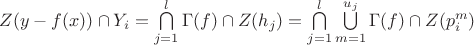 $Z(y-f(x)) \cap Y_i = \bigcap\limits_{j=1}^l \Gamma(f) \cap Z(h_j) = \bigcap\limits_{j=1}^l \bigcup\limits_{m=1}^{u_j} \Gamma(f) \cap Z(p_i^m)$