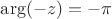 $\arg(-z)=-\pi$