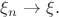 $\xi_n\to \xi.$