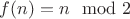 $f(n) = n \mod 2$