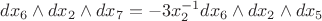 $dx_6\wedge dx_2\wedge dx_7 =-3x_2^{-1}dx_6\wedge dx_2\wedge dx_5 $