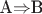 A$\Rightarrow$B
