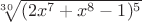$\sqrt[30]{(2x^7+x^8-1)^5}$