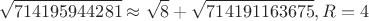 $$\sqrt{714195944281}\approx\sqrt{8}+\sqrt{714191163675}, R=4$$