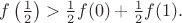 $f \left( \frac 1 2 \right ) > \frac 1 2 f(0) + \frac 1 2 f(1).$