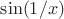 $\sin (1/x)$