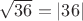 $\sqrt{36}=|36|$