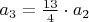 $a_{3} = \frac{13}{4} \cdot a_{2}$