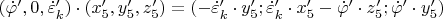 $( \dot\varphi&rsquo;,0, \dot\varepsilon&rsquo;_k)\cdot(x&rsquo;_5, {y&rsquo;_5}, {z&rsquo;_5})=(-\dot\varepsilon&rsquo;_k \cdot y&rsquo;_5; \dot\varepsilon&rsquo;_k \cdot x&rsquo;_5-\dot\varphi&rsquo; \cdot  z&rsquo;_5; \dot\varphi&rsquo; \cdot y&rsquo;_5)$