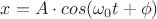 ${x}={A}\cdot{cos({\omega_0}{t}+{\phi})}$
