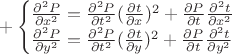 $
+ \begin{cases}
\frac{\partial^2 P}{\partial x^2}=\frac{\partial^2 P}{\partial t^2}(\frac{\partial t}{\partial x})^2+\frac{\partial P}{\partial t} \frac{\partial^2 t}{\partial x^2}\\
\frac{\partial^2 P}{\partial y^2}=\frac{\partial^2 P}{\partial t^2}(\frac{\partial t}{\partial y})^2+\frac{\partial P}{\partial t} \frac{\partial^2 t}{\partial y^2}\\
\end{cases}