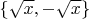 $\{\sqrt x,-\sqrt x\}$