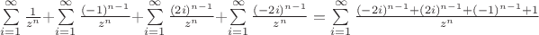 \sum\limits_{i=1}^{\infty} \frac{1}{z^n} + \sum\limits_{i=1}^{\infty} \frac{(-1)^{n-1}}{z^n} + \sum\limits_{i=1}^{\infty} \frac{(2i)^{n-1}}{z^n} + \sum\limits_{i=1}^{\infty} \frac{(-2i)^{n-1}}{z^n} = \sum\limits_{i=1}^{\infty} \frac{(-2i)^{n-1} + (2i)^{n-1} + (-1)^{n-1} + 1}{z^n}