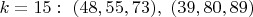 $k=15:\ (48,55,73),\ (39,80,89)$