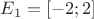 $E_1=[-2;2]$