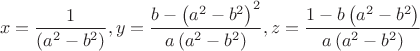 $$\[
x = \frac{1}{{\left( {a^2  - b^2 } \right)}},y = \frac{{b - \left( {a^2  - b^2 } \right)^2 }}{{a\left( {a^2  - b^2 } \right)}},z = \frac{{1 - b\left( {a^2  - b^2 } \right)}}{{a\left( {a^2  - b^2 } \right)}}
\]
$