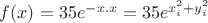 $f(x)=35e ^{-x.x} = 35e^{x_i ^2+y_i ^2}$
