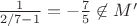$\frac 1{2/7-1}=-\frac 75\not\in M'$