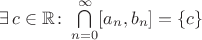 $\exists\, c\in \mathbb R\colon\bigcap\limits_{n=0}^{\infty}[a_n,b_n]=\{c\}$