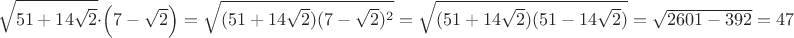 $$\sqrt{51+14\sqrt{2}} \cdot \left(7-\sqrt{2}\right)=\sqrt{(51+14\sqrt{2})(7-\sqrt{2})^2}=\sqrt{(51+14\sqrt{2})(51-14\sqrt{2})}=
\sqrt{2601-392}=47$$