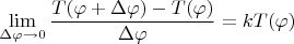 $$\lim_{\Delta \varphi\to 0}\frac{T(\varphi+\Delta \varphi)-T(\varphi)}{\Delta \varphi}=kT(\varphi)$$