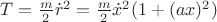 $T=\frac{m}{2} \dot{r}^2=\frac{m}{2}\dot{x}^2(1+(a x)^2)$
