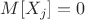 $M[X_j]=0$