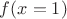 $f(x=1)$