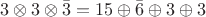 $3\otimes 3\otimes\bar{3}=15\oplus\bar{6}\oplus 3\oplus 3$
