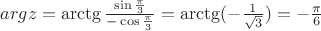 $arg z= \arctg\frac{\sin\frac{\pi}{3}}{-\cos\frac{\pi}{3}} = \arctg(-\frac{1}{\sqrt{3}}) = -\frac{\pi}{6}$
