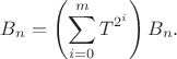 $$B_n=\left( \sum_{i=0}^m T^{2^i} \right)B_n.$$