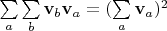 $\sum\limits_{a}\sum\limits_{b}\mathbf{v}_b\mathbf{v}_a=(\sum\limits_{a} \mathbf{v}_a)^2$