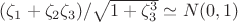 $(\zeta_1+\zeta_2\zeta_3)/\sqrt{1+\zeta_3^3} \simeq N(0,1)$