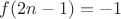 $f(2n-1)=-1$