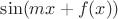 $\sin(mx+f(x))$ $\sin(mx+f(x))$