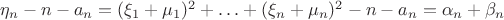 $\eta_n-n-a_n=(\xi_1+\mu_1)^2+\ldots+(\xi_n+\mu_n)^2-n-a_n=\alpha_n+\beta_n$