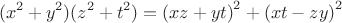 $$
(x^2 + y^2)(z^2 + t^2) = \left( xz+yt \right)^2 + \left( xt-zy \right)^2
$$