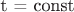 t = const