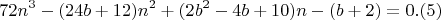 $$72n^3-(24b+12)n^2+(2b^2-4b+10)n-(b+2) = 0 .(5)$$