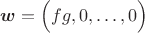 $$\boldsymbol w=\Big(fg,0,\ldots,0\Big)$$