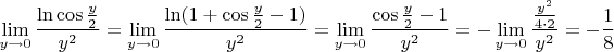 $$\lim\limits_{y\to 0}^{}\frac{\ln\cos\frac{y}{2}}{y^2}=\lim\limits_{y\to 0}^{}\frac{\ln(1+\cos\frac{y}{2}-1)}{y^2}=\lim\limits_{y\to 0}^{}\frac{\cos\frac{y}{2}-1}{y^2}=-\lim\limits_{y\to 0}^{}\frac{\frac{y^2}{4\cdot 2}}{y^2}=-\frac{1}{8}$$