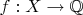 $f: X \to \mathbb Q$