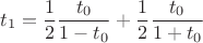 $$t_1=\frac{1}{2}\frac{t_0}{1-t_0}+\frac{1}{2}\frac{t_0}{1+t_0}$$
