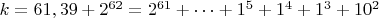 $ k=61,39+2^{62}=2^{61}+&hellip;+1^5+1^4+1^3+10^2$