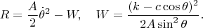 $$R=\frac{A}{2}\dot\theta^2-W,\quad W=\frac{(k-c\cos\theta)^2}{2A\sin^2\theta}.$$